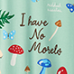 View Women's I Have No Morels Sleepshirt - Text reading "I have No Molds" with colorful mushrooms and butterflies on a light blue background